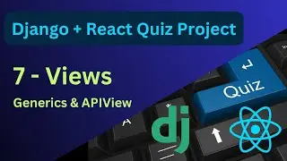 Django Views Explained (APIView and generics)| Django and React Quiz Project #7