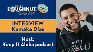 Kamaka Dias - Host of the Keep It Aloha podcast - Take the Doughnut Interview