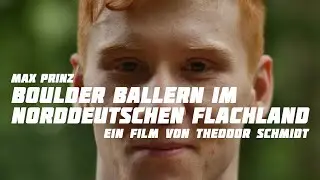 Boulder Ballern Im Norddeutschen Flachland - Ein Porträt über Max Prinz