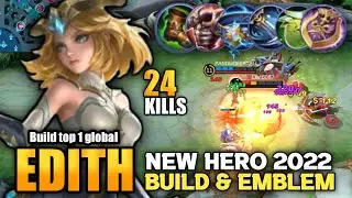 24 Kills!! New Hero Edith Best Build & Emblem | Build Top 1 Global Edith - Mobile legends