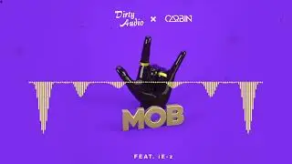 Dirty Audio & Carbin - Mob (ft. iE-z)