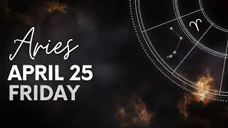 Aries - Today Horoscope - April 25, 2025
