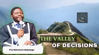In The Valley Of Decisions Prt 1 •Pst Mathews Mubanga