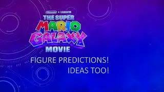 My Super Mario Galaxy Movie Figure Predictions! Pt 1 