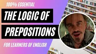The Logic of Prepositions, Part 1- The Meaning: 3 Reasons Learners  get confused