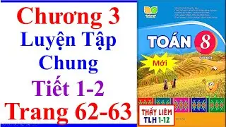 Toán Lớp 8 Chương 3 | Luyện Tập Chung | Trang 62 - 63 | Kết Nối Tri Thức hình bình hành Mới Tiết 1 2