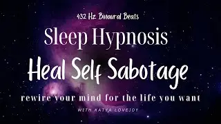 Rewire Your Brain to Heal Self Sabotage | Sleep Hypnosis