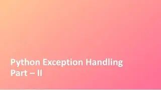 Tutorial - 26 | Python | Exception Handling | Part - 2 | Python Crash Course