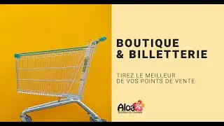 Logiciel Boutique Billetterie Aloa pour les professionnels du tourisme