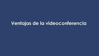 Ventajas de la videoconferencia