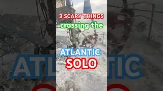 3 SCARY THINGS Crossing the Atlantic Solo! #atlanticocean #sailing