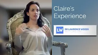 Claire | Dr Lawrence Woods Testimonial | drlawrencewoods.com