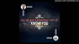 Kill The Buzz & Doublefast ft. LUX - Know You (Extended Mix)