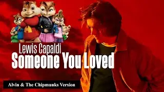 Someone You Loved - Lewis Capaldi | Alvin and The Chipmunks Version
