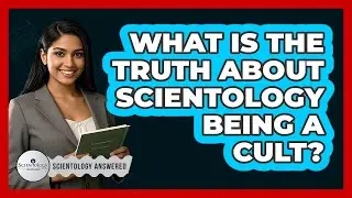 What Is The Truth About Scientology Being A Cult? - Scientology Answered
