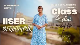 IISER Berhampur Day Vlog | College Life & Hostel Routine 