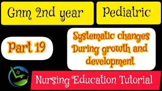 Part-19 ||Systematic changes during growth and development || Pediatric ||GNM 2ND YEAR ||By NET ||