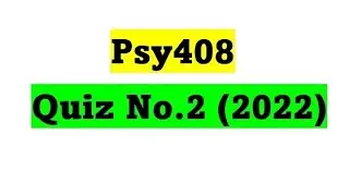 Psy408 Quiz 2 / Psy408 Quiz 2 correction Solution / Psy408 Quiz 3 Spring 2022 / Psy408 Quiz 2 2022