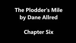 The Plodder's Mile by Dane Allred    Chapter Six