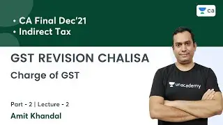 GST Revision Chalisa | Charge of GST l Target Dec'21 | Lec-2 | IDT | CA Final | Amit Khandal