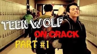 Teen Wolf  on CRACK - PART 1 [HUMOR]