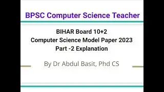 BPSC Computer Science Teacher | BIHAR Board 10+2 CS Model Paper 2023 Part - 2 Explanation