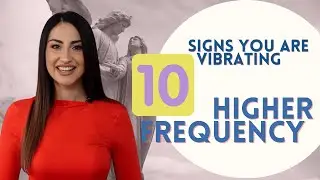 10 Signs You're On Higher Vibration