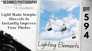 Light Made Simple: 4 Secrets to Instantly Improve Your Photos