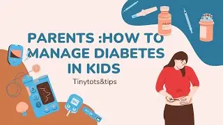 Type 1 Diabetes in Children  : Har Parent ko Kya Jaanna Chahiye |Parenting Tip |