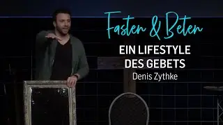 Fasten & Beten - Ein Lifestyle des Gebets | Denis Zythke