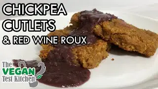 Chickpea Cutlets & Red Wine Roux Sauce | The Vegan Test Kitchen