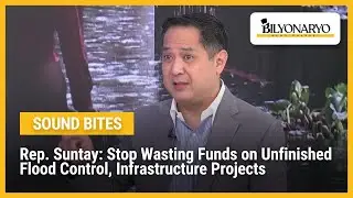 Rep. Suntay: Stop Wasting Funds on Unfinished Flood Control, Infrastructure Projects