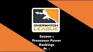 OWL Season 2 Preseason Power Rankings Pt. 1