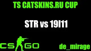 CS:GO : TS CatskinsCup : STR vs 19l11 (de_mirage)