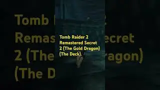 Tomb Raider 2 Remastered Secret 2 (The Gold Dragon) (The Deck).