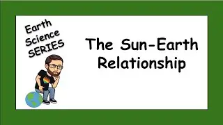 The Sun-Earth Relationship