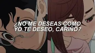 —¿No me necesitas como yo te necesito ahora? ;; DAN DA DAN