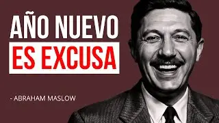 Si Necesitas un Año Nuevo, Algo Está Mal — Abraham Maslow