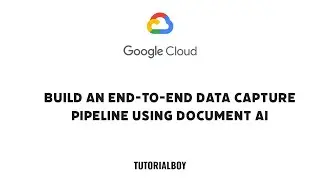 Build an End to End Data Capture Pipeline using Document AI || GSP927 || 