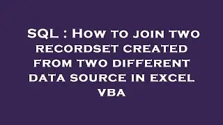 SQL : How to join two recordset created from two different data source in excel vba