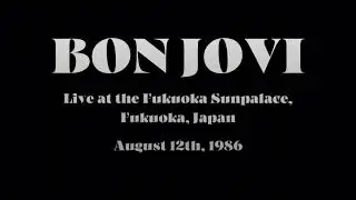 Bon Jovi - Aug. 12th, 1986 - Live at the Fukuoka Sunpalace, Fukuoka, Japan 