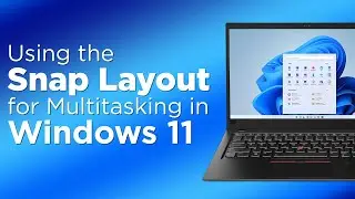 Using the Snap Layout for Multitasking in Windows 11