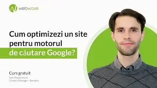 Cum optimizezi un site pentru motorul de căutare Google? [CURS ONLINE]