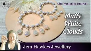 Let's Create Fluffy White Clouds | Wire Wrapping and Jewellery with Jem Hawkes