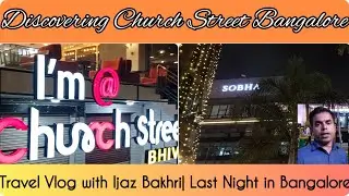 Discovering Church Street| Travel Vlog with Ijaz Bakhri| Last Night in Bangalore