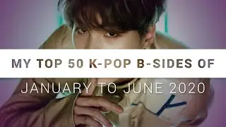 My top 50 k-pop b-sides of January to June 2020