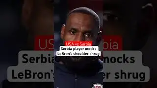 USA vs Serbia: Serbia player mocks LeBron&rsquo;s shoulder shrug