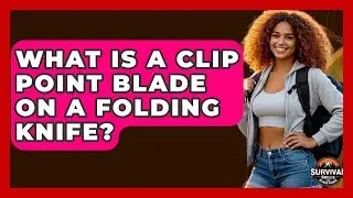 What Is A Clip Point Blade On A Folding Knife? - Survival Skills for Everyone