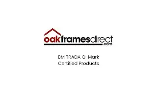 BM TRADA Q-Mark Certified Products by Oak Frames Direct