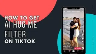 How to get Hug me Ai filter on TikTok